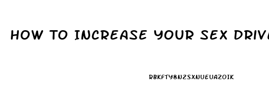 How To Increase Your Sex Drive