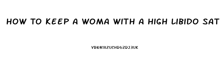 How To Keep A Woma With A High Libido Satisfied