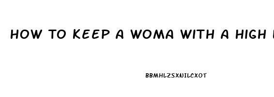 How To Keep A Woma With A High Libido Satisfied