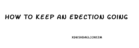 How To Keep An Erection Going