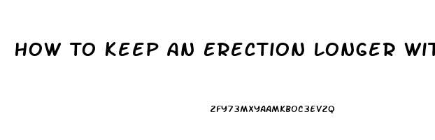 How To Keep An Erection Longer Without Pills