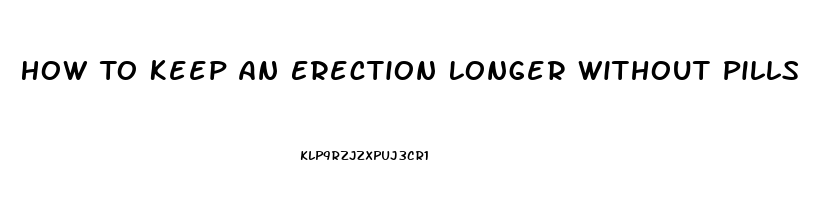 How To Keep An Erection Longer Without Pills