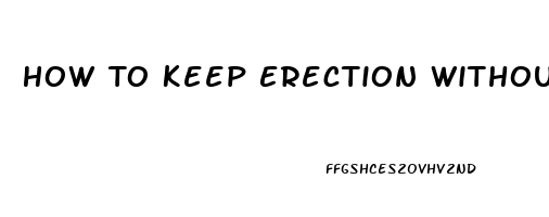 How To Keep Erection Without Pills