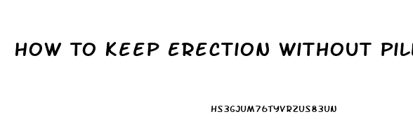 How To Keep Erection Without Pills