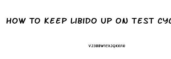 How To Keep Libido Up On Test Cycle