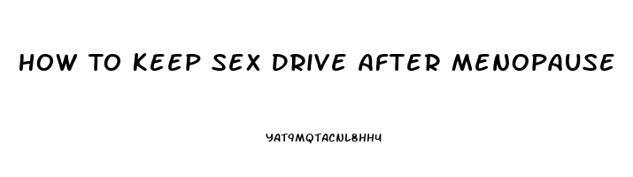 How To Keep Sex Drive After Menopause