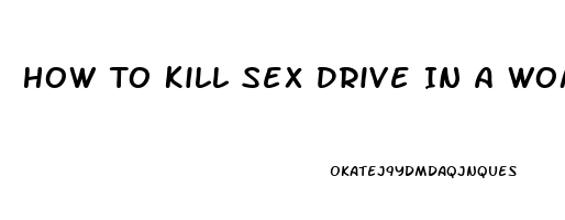 How To Kill Sex Drive In A Woman