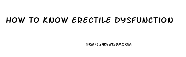 How To Know Erectile Dysfunction