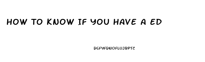 How To Know If You Have A Ed