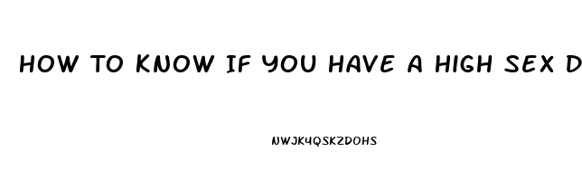 How To Know If You Have A High Sex Drive