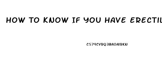 How To Know If You Have Erectile Dysfunction