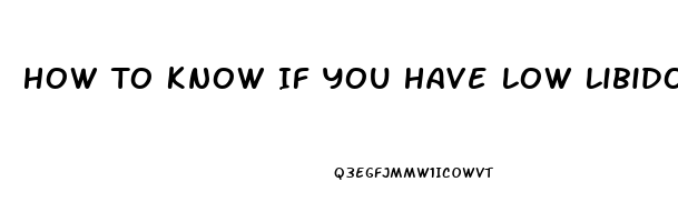 How To Know If You Have Low Libido