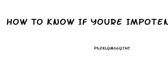 How To Know If Youre Impotent