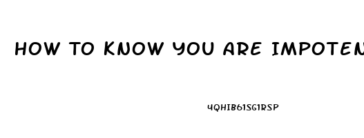 How To Know You Are Impotent