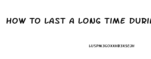 How To Last A Long Time During Sex