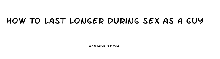 How To Last Longer During Sex As A Guy