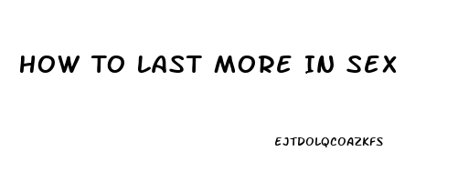 How To Last More In Sex