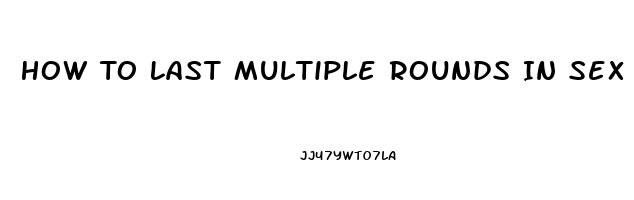 How To Last Multiple Rounds In Sex