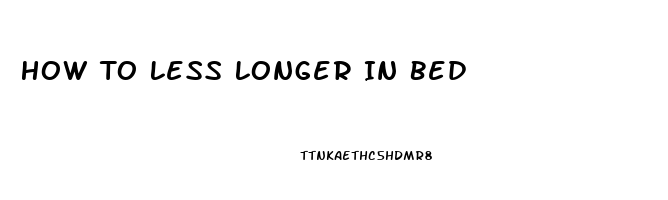 How To Less Longer In Bed