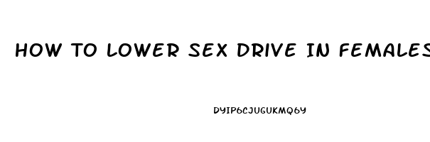 How To Lower Sex Drive In Females