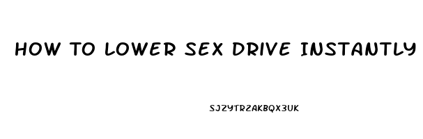 How To Lower Sex Drive Instantly