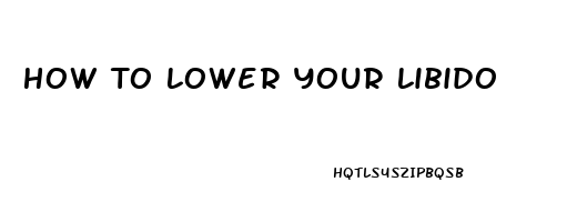 How To Lower Your Libido