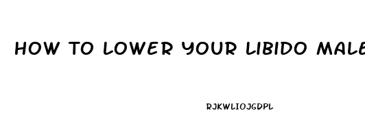 How To Lower Your Libido Male