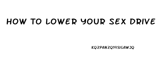 How To Lower Your Sex Drive