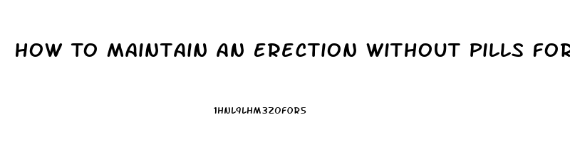 How To Maintain An Erection Without Pills For Senior