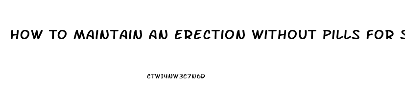 How To Maintain An Erection Without Pills For Senior