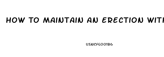 How To Maintain An Erection Without Pills