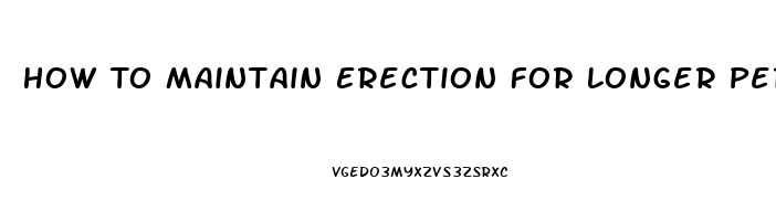 How To Maintain Erection For Longer Period