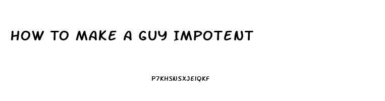 How To Make A Guy Impotent