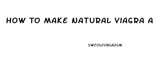 How To Make Natural Viagra At Home