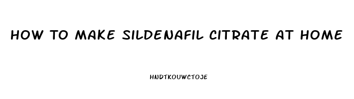 How To Make Sildenafil Citrate At Home