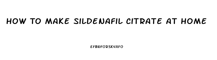 How To Make Sildenafil Citrate At Home