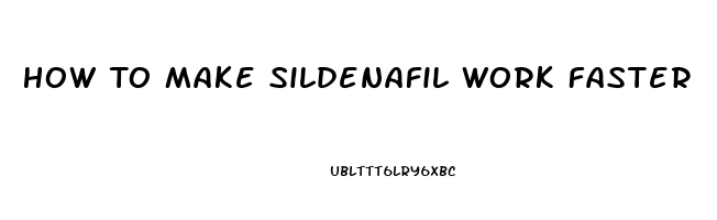 How To Make Sildenafil Work Faster