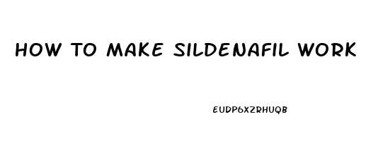 How To Make Sildenafil Work Faster