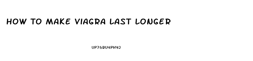 How To Make Viagra Last Longer