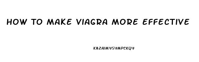 How To Make Viagra More Effective