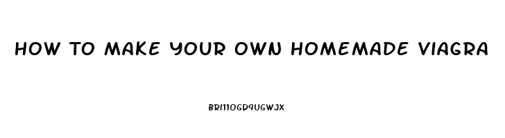 How To Make Your Own Homemade Viagra