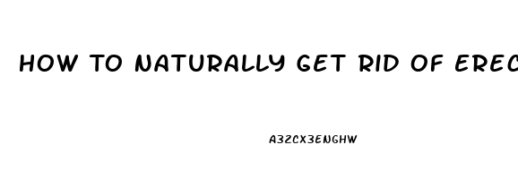 How To Naturally Get Rid Of Erectile Dysfunction