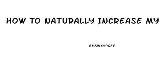 How To Naturally Increase My Penis Size