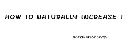 How To Naturally Increase Testosterone And Libido