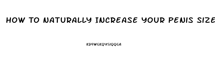 How To Naturally Increase Your Penis Size