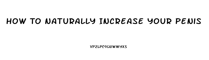 How To Naturally Increase Your Penis