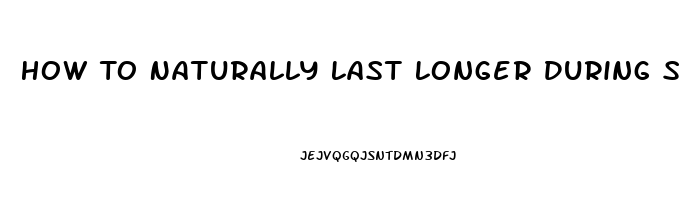 How To Naturally Last Longer During Sex