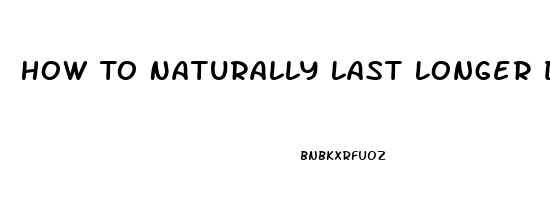 How To Naturally Last Longer During Sex