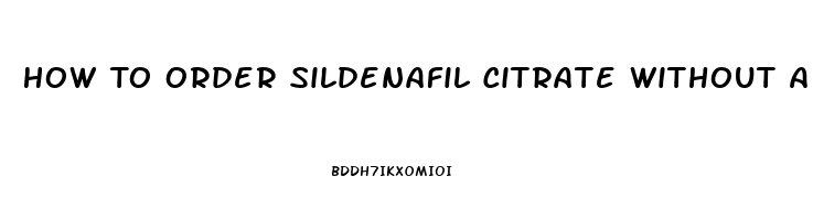 How To Order Sildenafil Citrate Without A Prescription