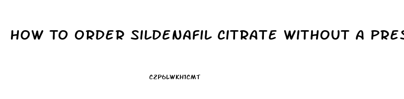 How To Order Sildenafil Citrate Without A Prescription